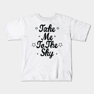 Take me to the sky Kids T-Shirt